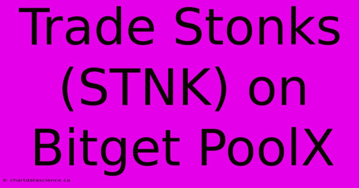 Trade Stonks (STNK) On Bitget PoolX