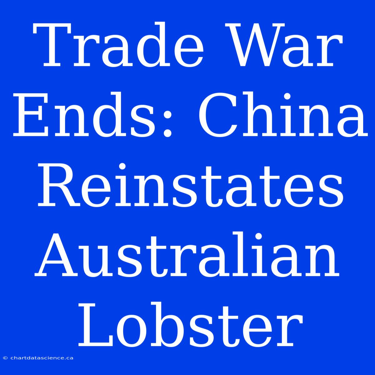 Trade War Ends: China Reinstates Australian Lobster