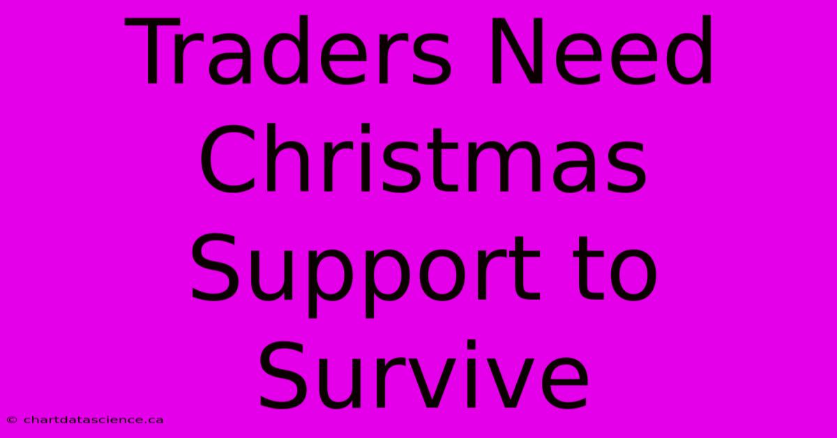 Traders Need Christmas Support To Survive