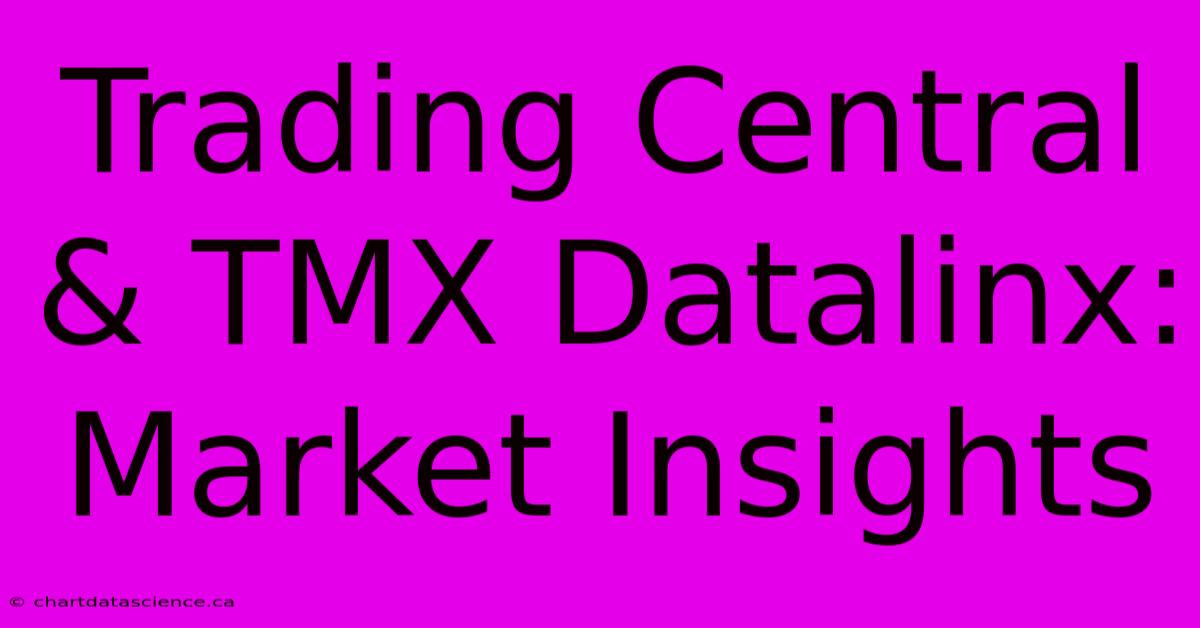 Trading Central & TMX Datalinx: Market Insights