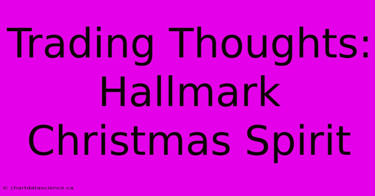 Trading Thoughts: Hallmark Christmas Spirit