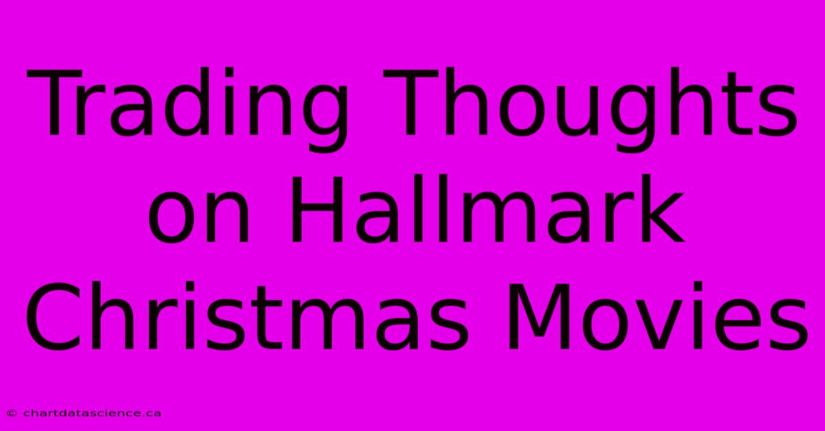 Trading Thoughts On Hallmark Christmas Movies