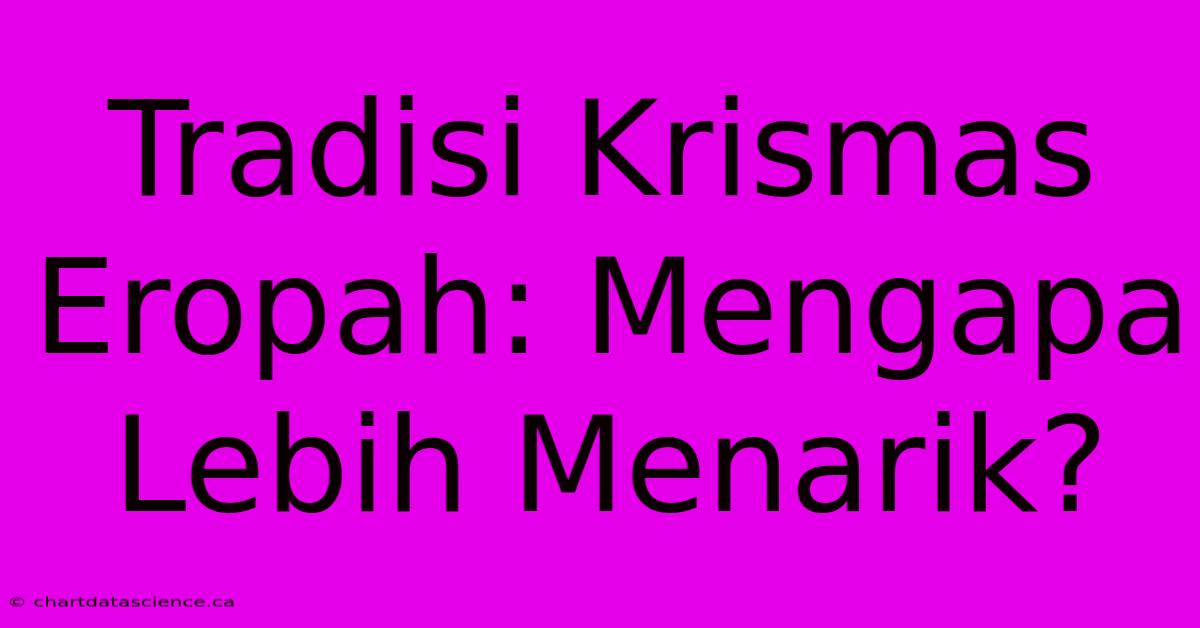 Tradisi Krismas Eropah: Mengapa Lebih Menarik?