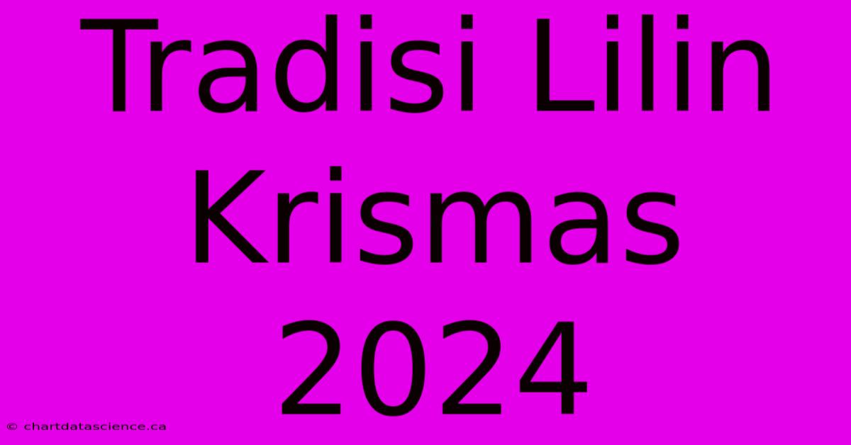 Tradisi Lilin Krismas 2024