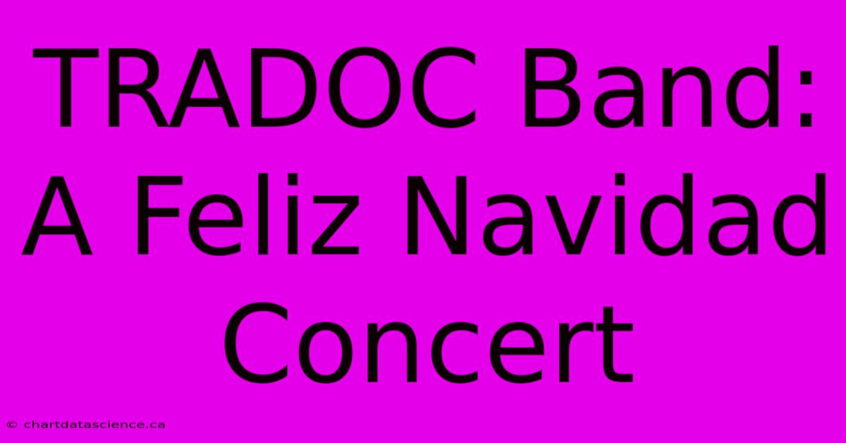 TRADOC Band: A Feliz Navidad Concert