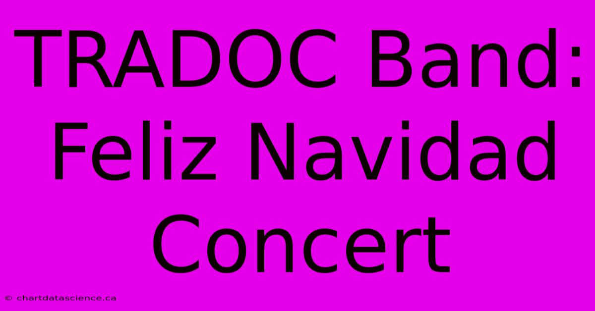 TRADOC Band: Feliz Navidad Concert