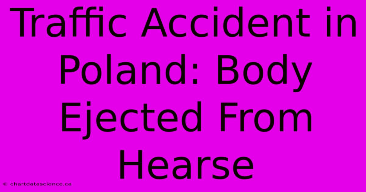 Traffic Accident In Poland: Body Ejected From Hearse 