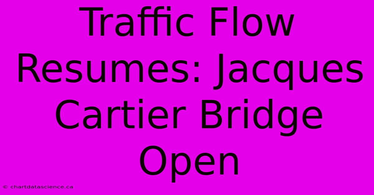 Traffic Flow Resumes: Jacques Cartier Bridge Open