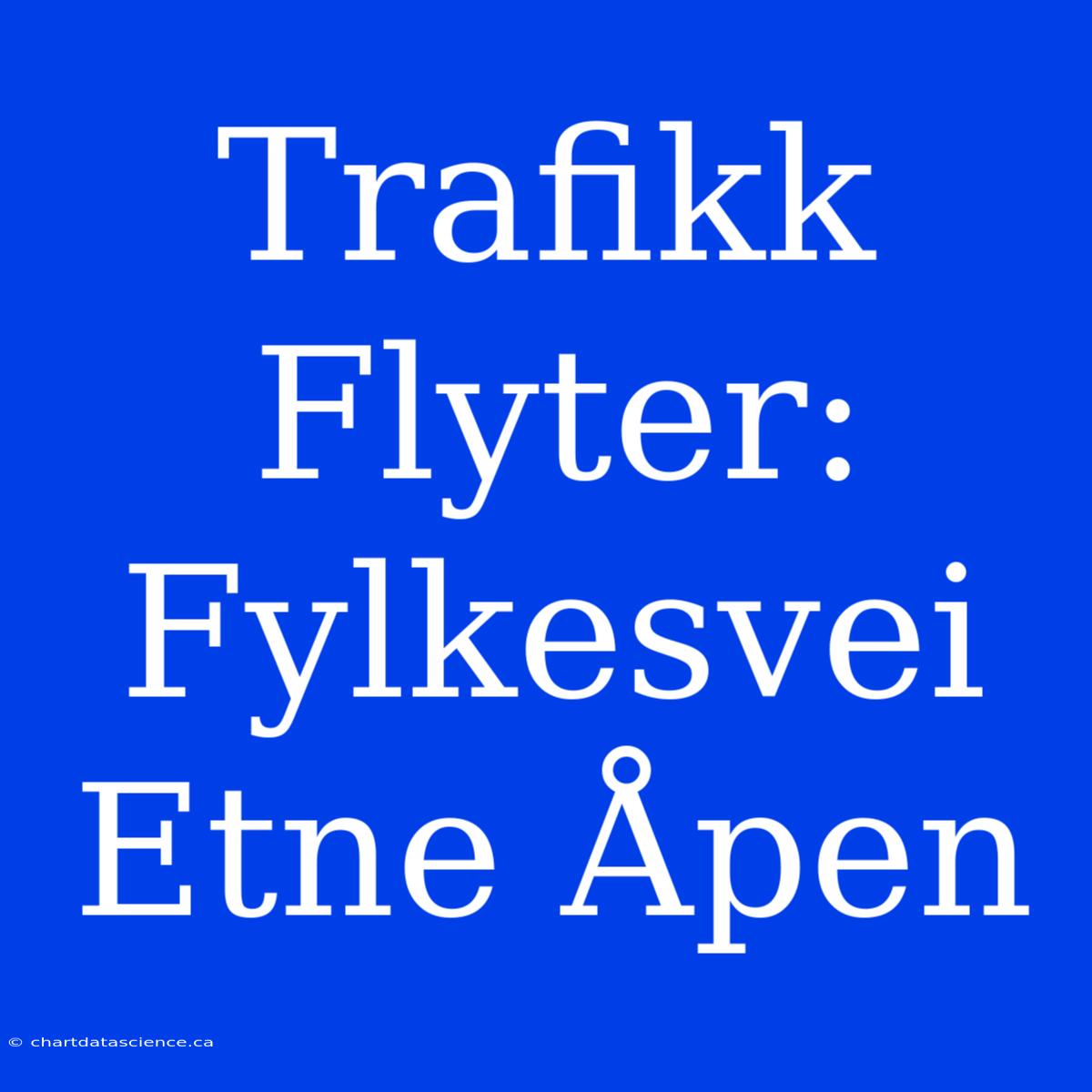 Trafikk Flyter: Fylkesvei Etne Åpen