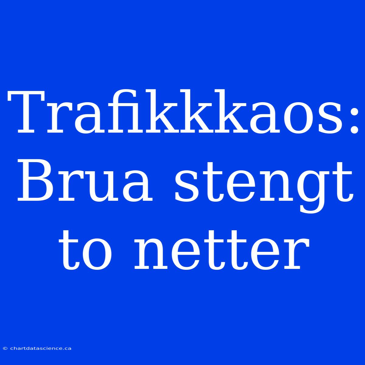 Trafikkkaos: Brua Stengt To Netter