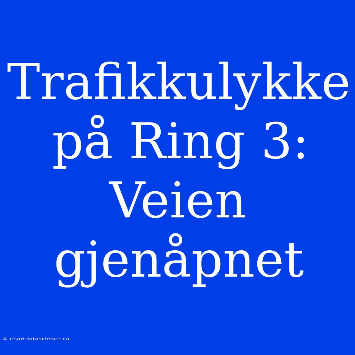 Trafikkulykke På Ring 3: Veien Gjenåpnet