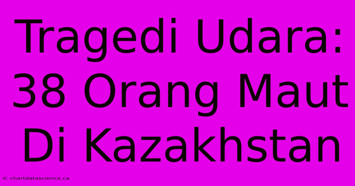 Tragedi Udara: 38 Orang Maut Di Kazakhstan