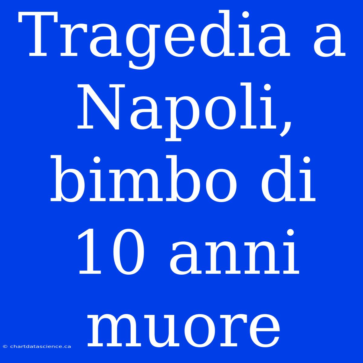 Tragedia A Napoli, Bimbo Di 10 Anni Muore