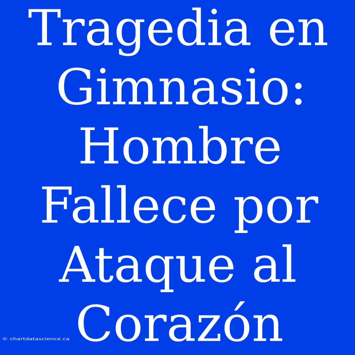 Tragedia En Gimnasio: Hombre Fallece Por Ataque Al Corazón