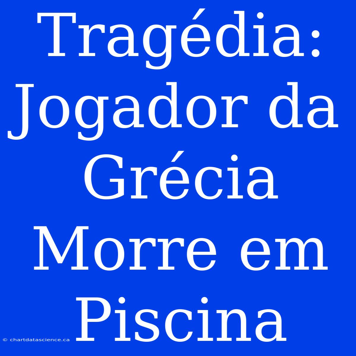 Tragédia: Jogador Da Grécia Morre Em Piscina