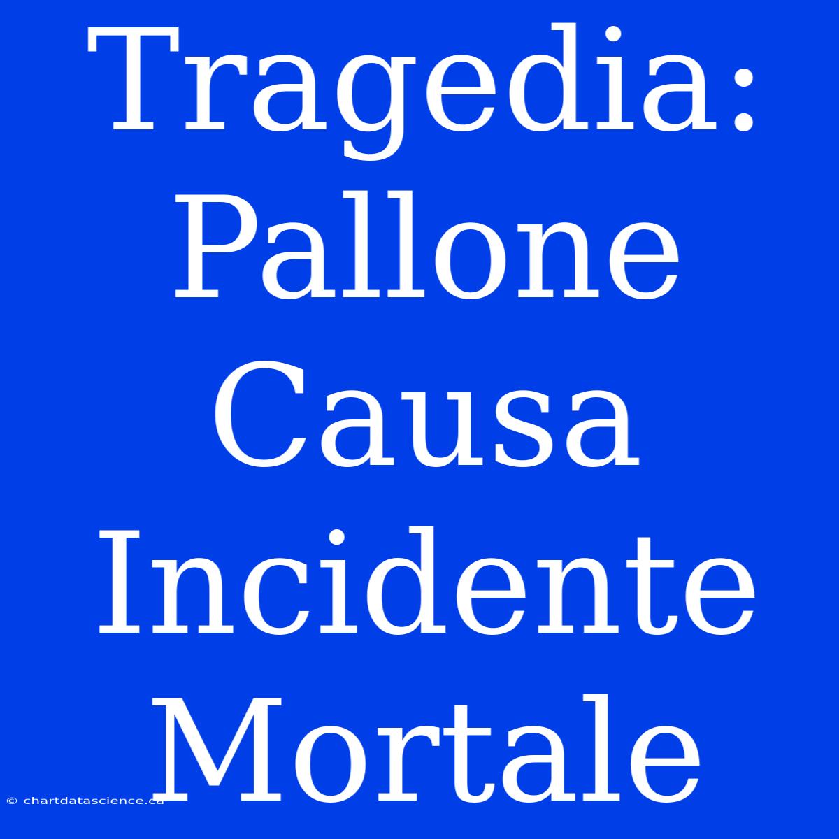 Tragedia: Pallone Causa Incidente Mortale