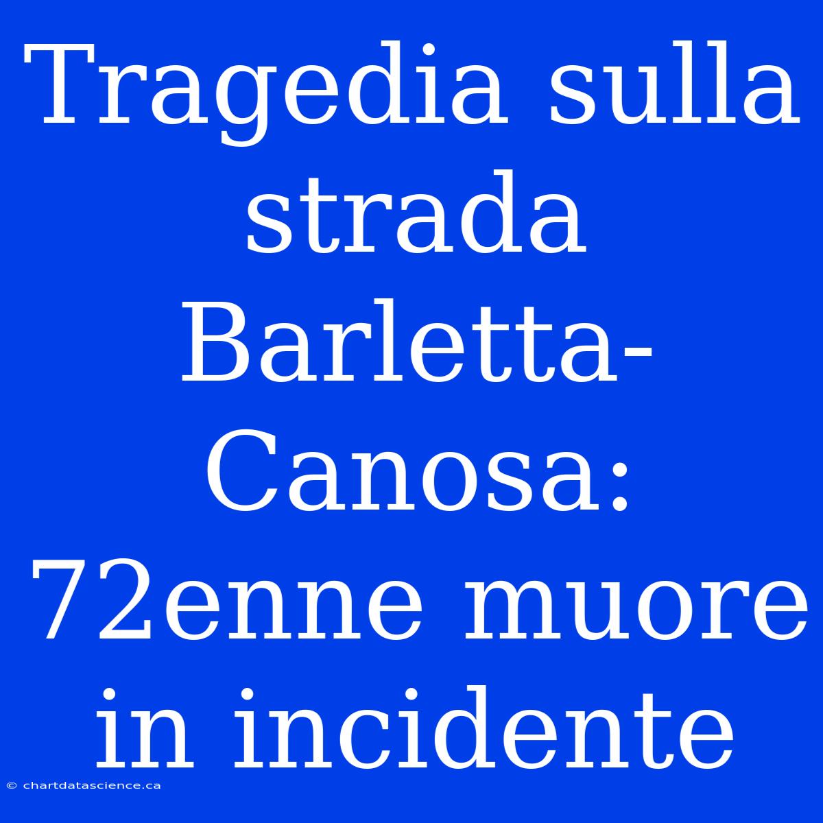 Tragedia Sulla Strada Barletta-Canosa: 72enne Muore In Incidente