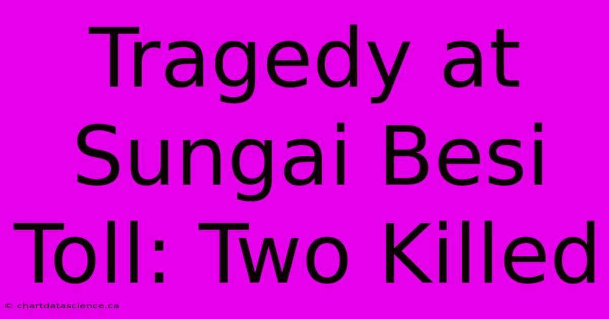 Tragedy At Sungai Besi Toll: Two Killed