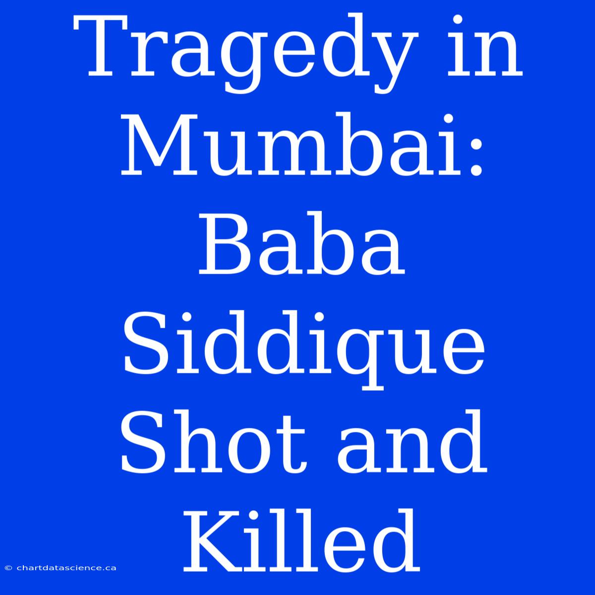 Tragedy In Mumbai: Baba Siddique Shot And Killed