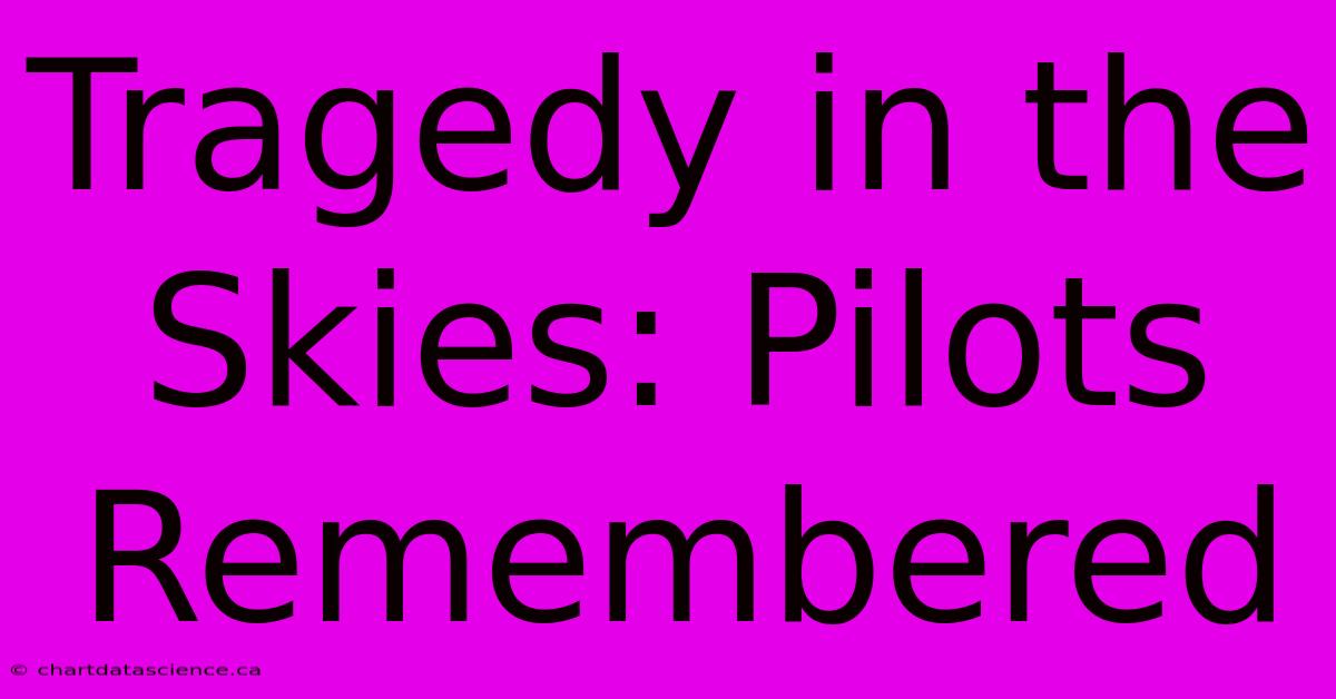 Tragedy In The Skies: Pilots Remembered 