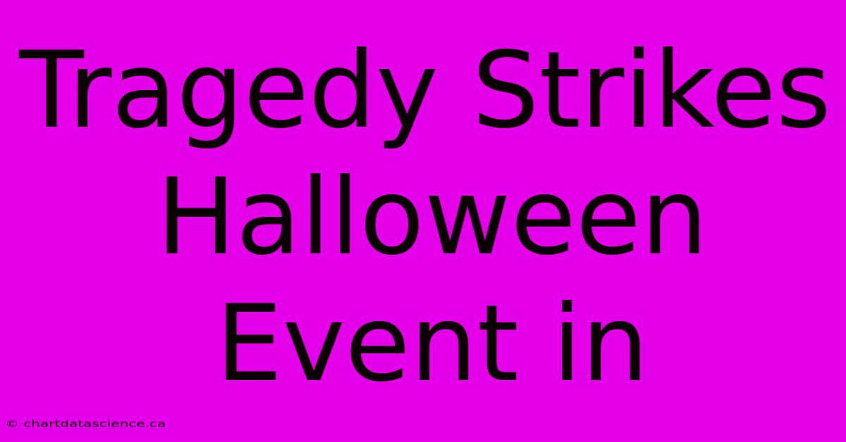 Tragedy Strikes Halloween Event In 