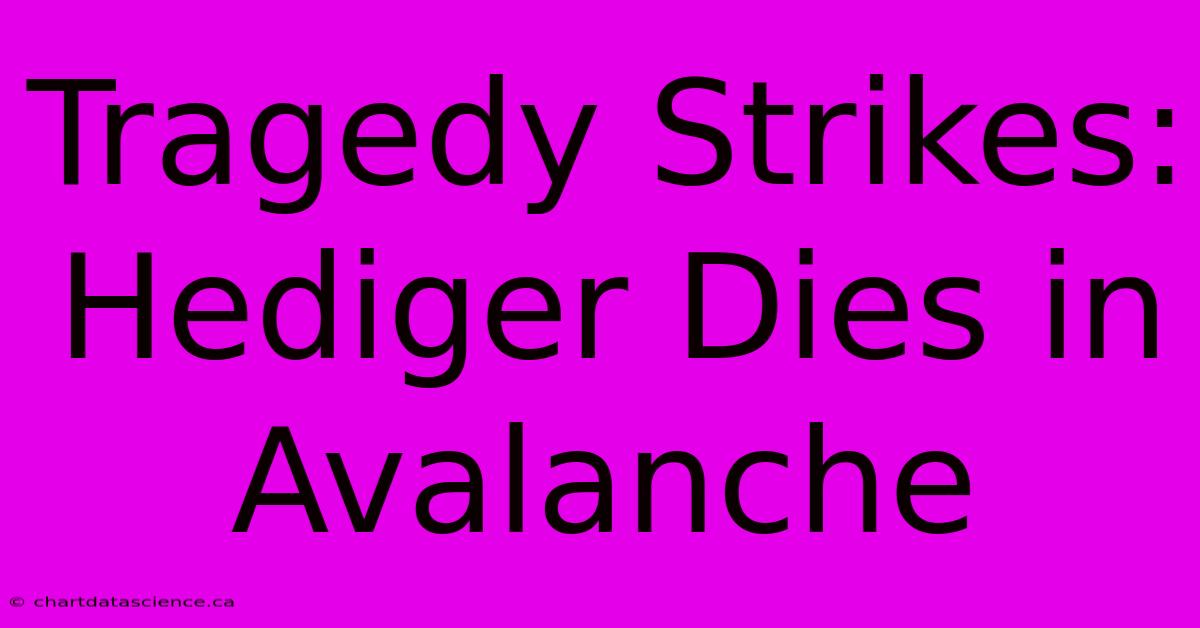 Tragedy Strikes: Hediger Dies In Avalanche