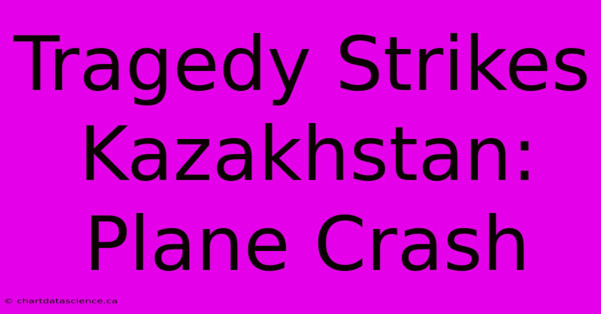 Tragedy Strikes Kazakhstan: Plane Crash