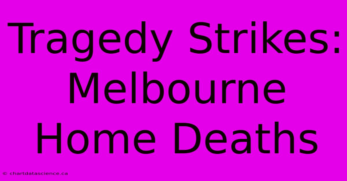 Tragedy Strikes: Melbourne Home Deaths