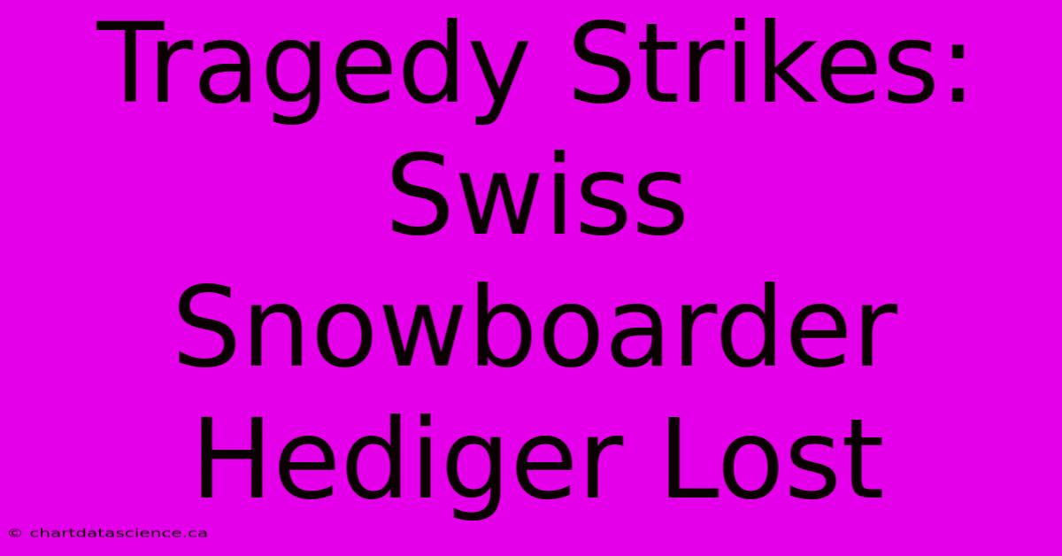 Tragedy Strikes: Swiss Snowboarder Hediger Lost