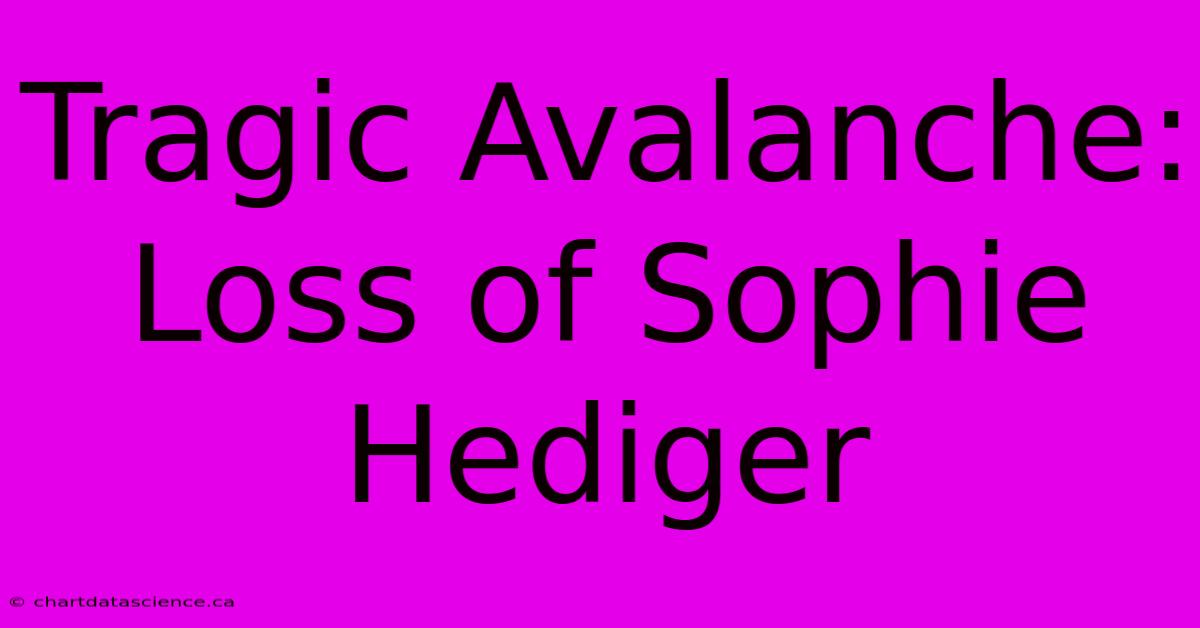 Tragic Avalanche: Loss Of Sophie Hediger