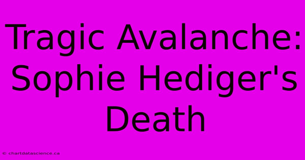 Tragic Avalanche: Sophie Hediger's Death