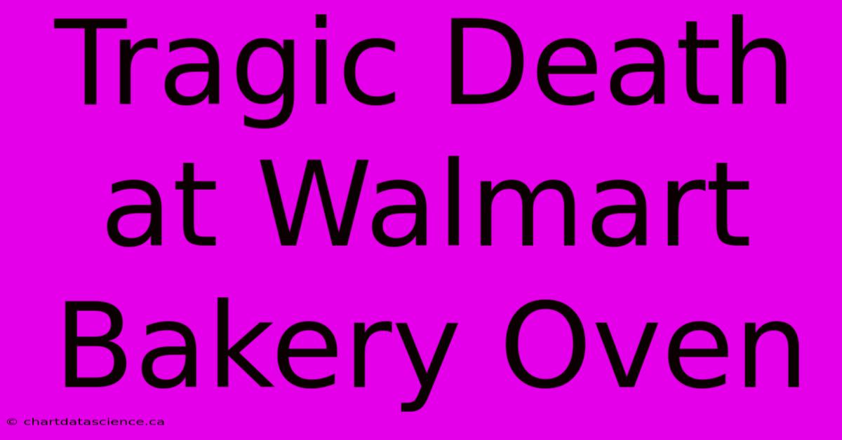 Tragic Death At Walmart Bakery Oven 