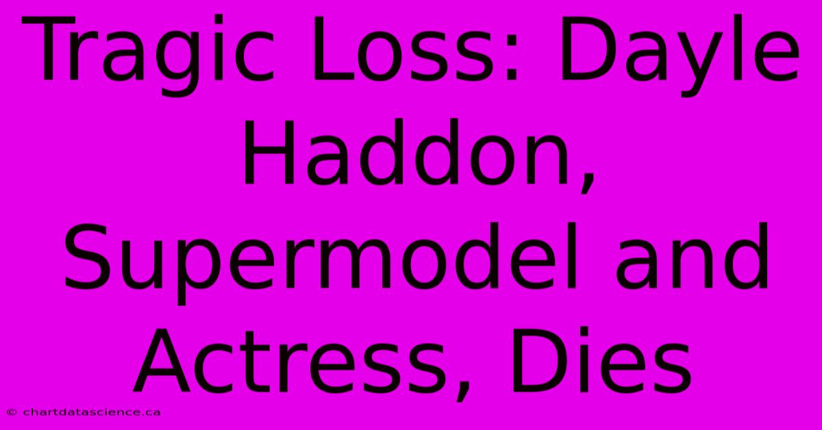 Tragic Loss: Dayle Haddon, Supermodel And Actress, Dies