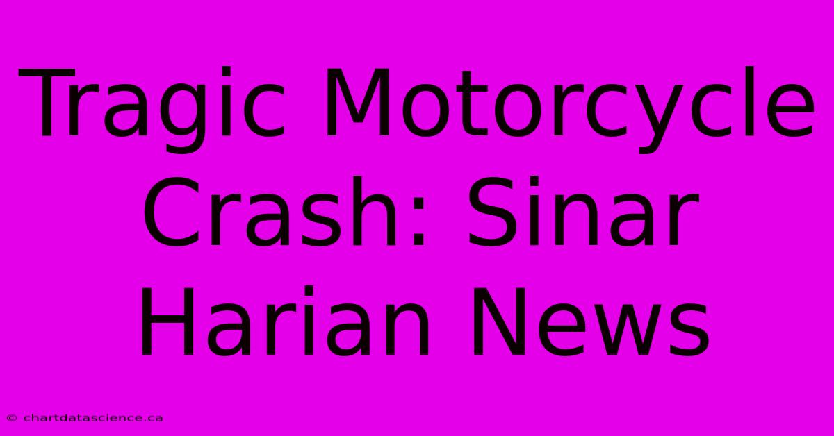 Tragic Motorcycle Crash: Sinar Harian News