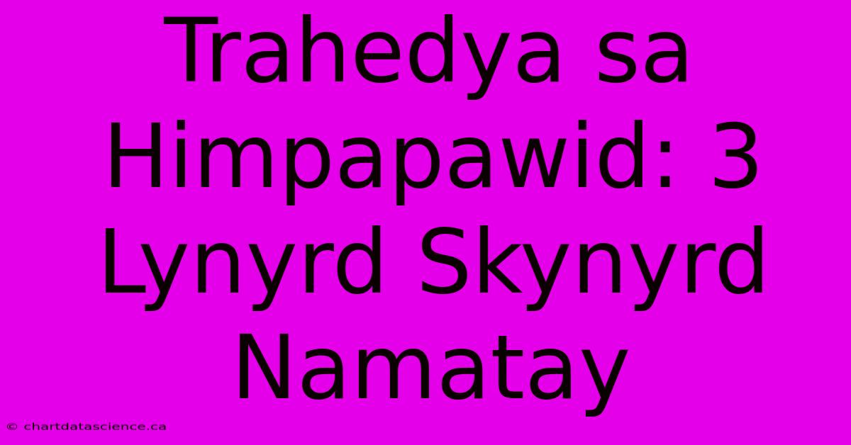 Trahedya Sa Himpapawid: 3 Lynyrd Skynyrd Namatay