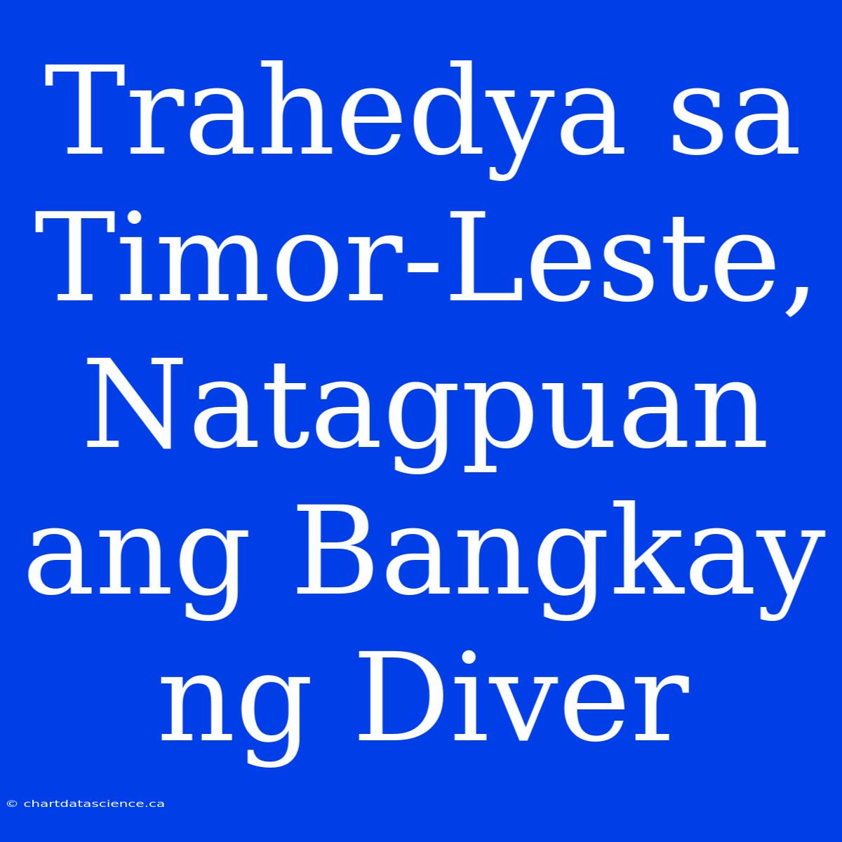 Trahedya Sa Timor-Leste, Natagpuan Ang Bangkay Ng Diver