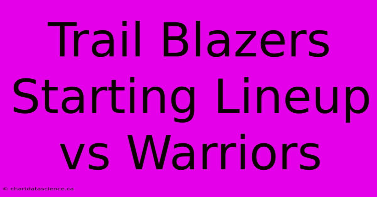 Trail Blazers Starting Lineup Vs Warriors