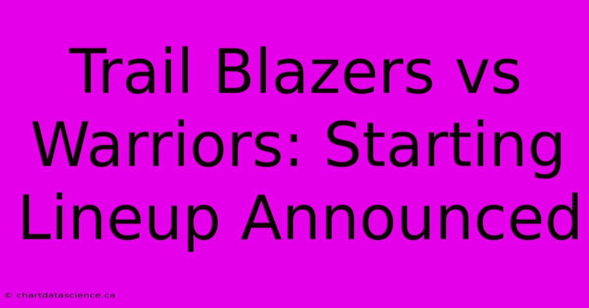 Trail Blazers Vs Warriors: Starting Lineup Announced 