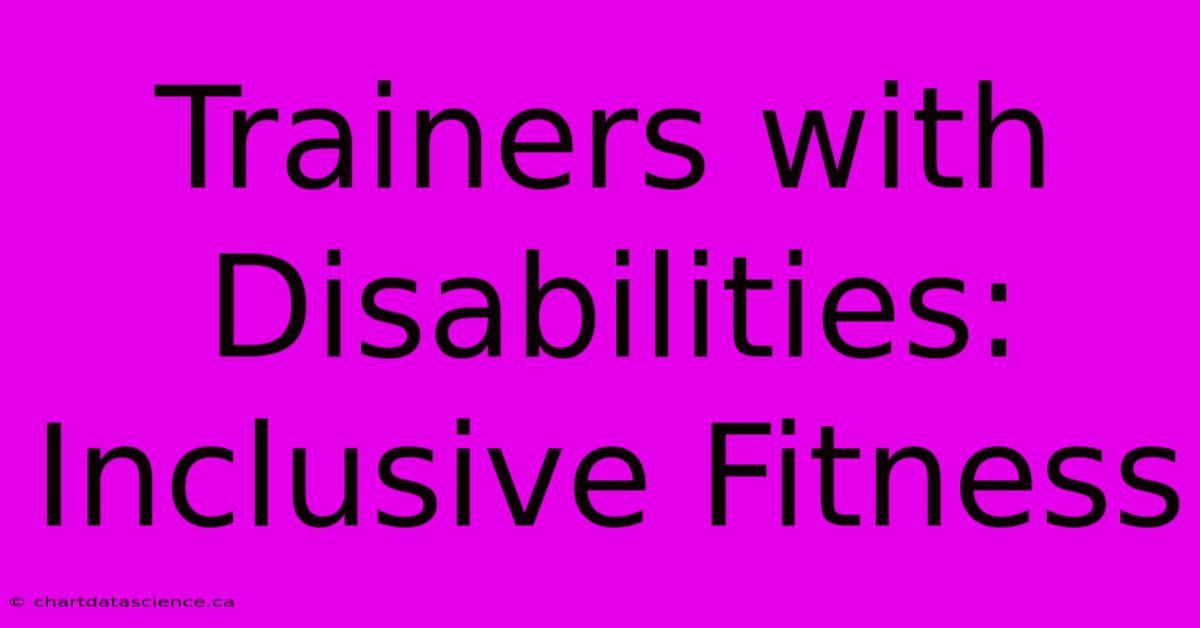 Trainers With Disabilities: Inclusive Fitness