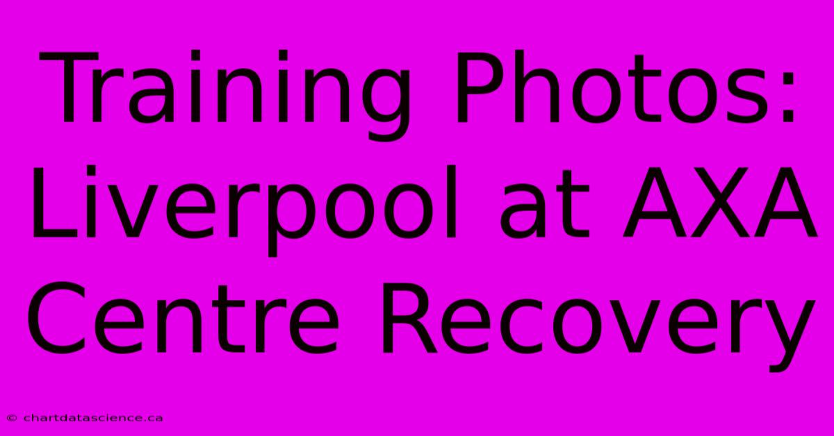 Training Photos: Liverpool At AXA Centre Recovery