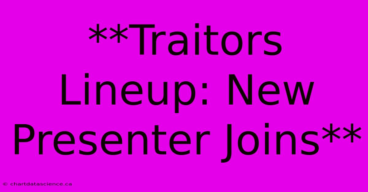 **Traitors Lineup: New Presenter Joins**