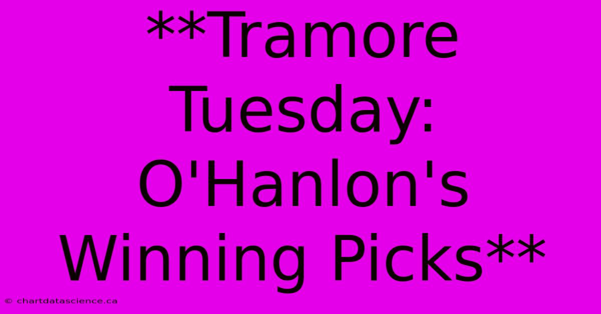 **Tramore Tuesday: O'Hanlon's Winning Picks**