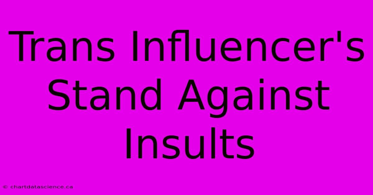 Trans Influencer's Stand Against Insults