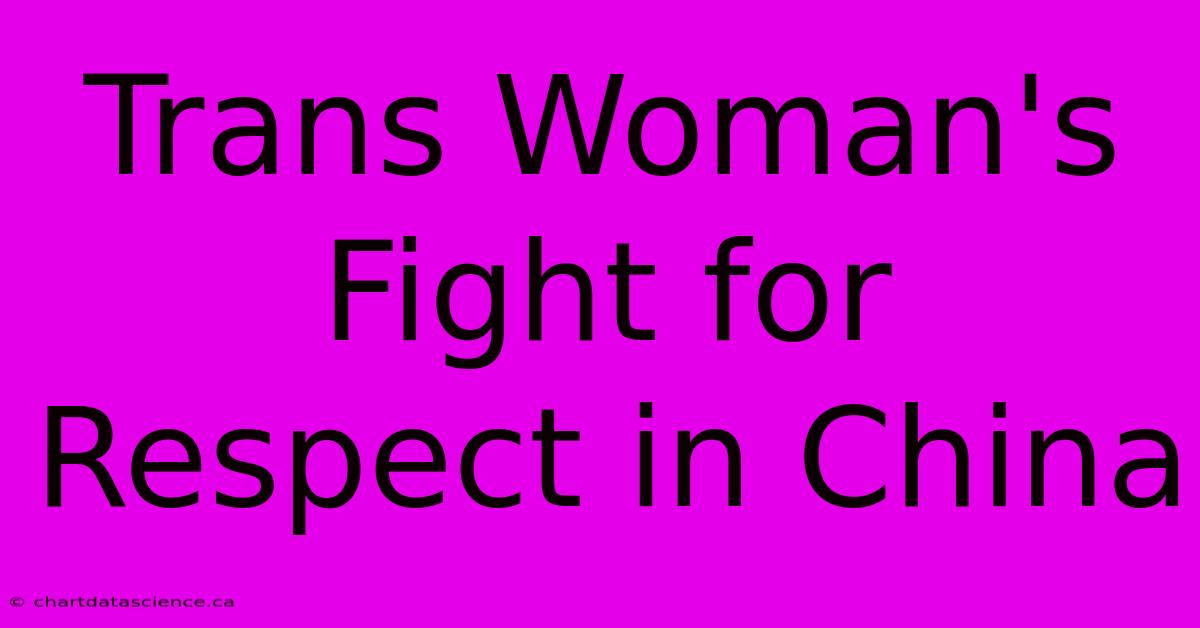 Trans Woman's Fight For Respect In China