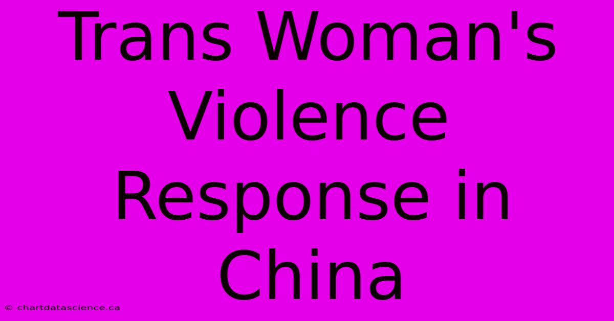 Trans Woman's Violence Response In China