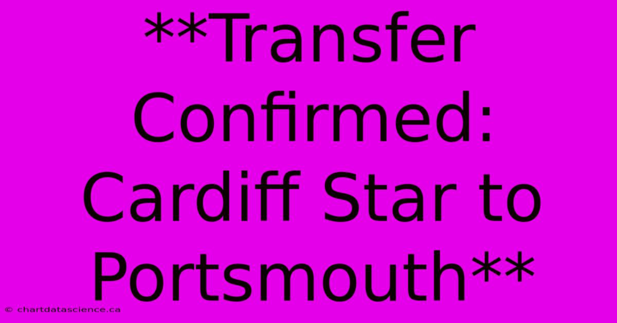 **Transfer Confirmed: Cardiff Star To Portsmouth** 