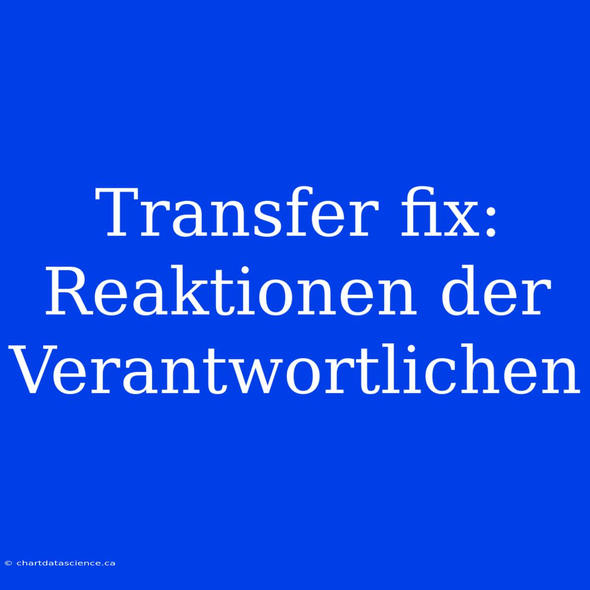 Transfer Fix: Reaktionen Der Verantwortlichen