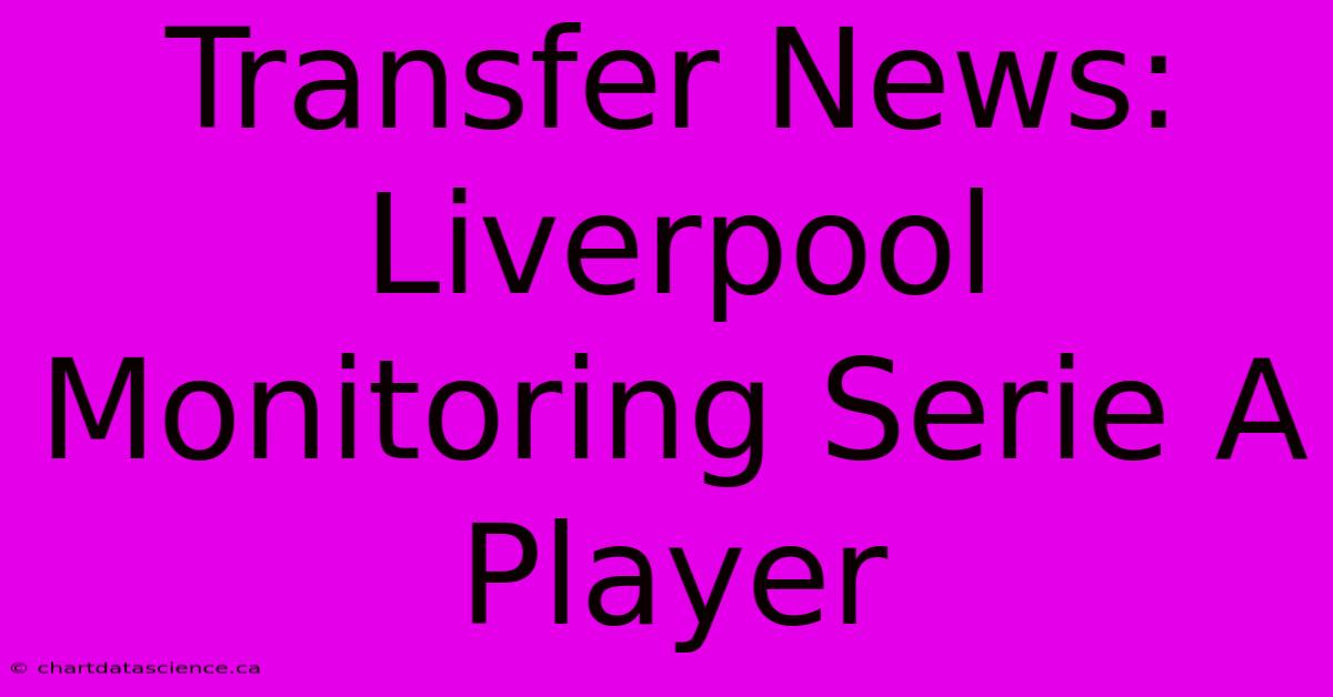 Transfer News: Liverpool Monitoring Serie A Player