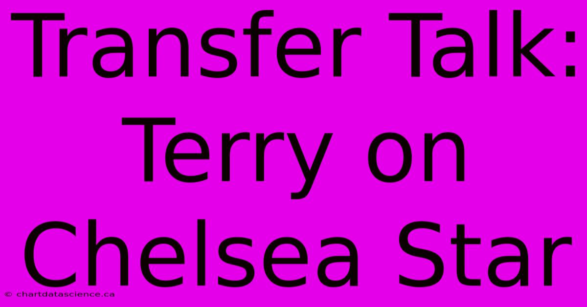 Transfer Talk: Terry On Chelsea Star