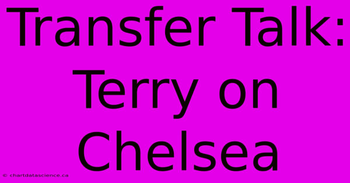 Transfer Talk: Terry On Chelsea